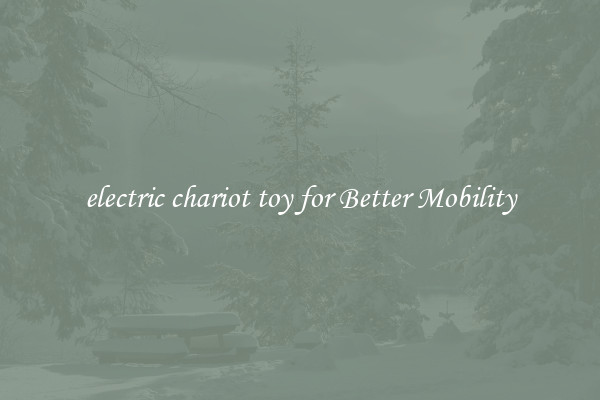 electric chariot toy for Better Mobility