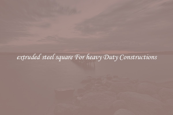 extruded steel square For heavy Duty Constructions