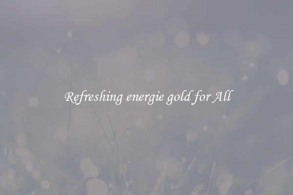 Refreshing energie gold for All