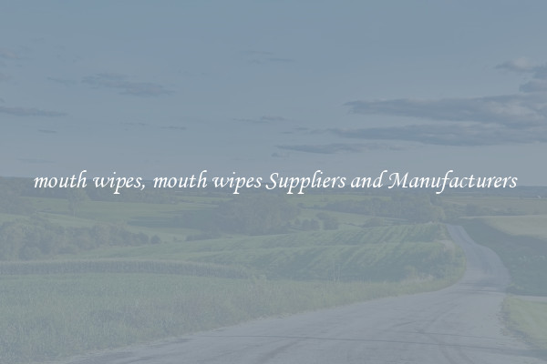 mouth wipes, mouth wipes Suppliers and Manufacturers