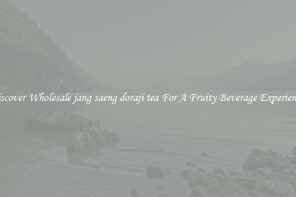 Discover Wholesale jang saeng doraji tea For A Fruity Beverage Experience 