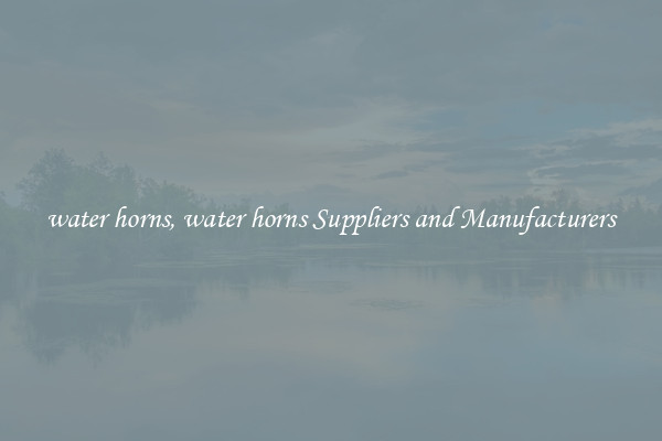 water horns, water horns Suppliers and Manufacturers