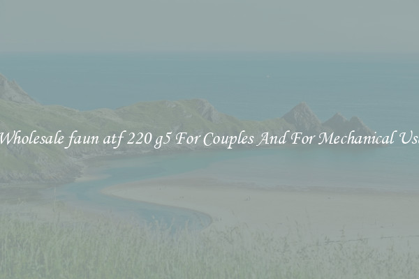 Wholesale faun atf 220 g5 For Couples And For Mechanical Use