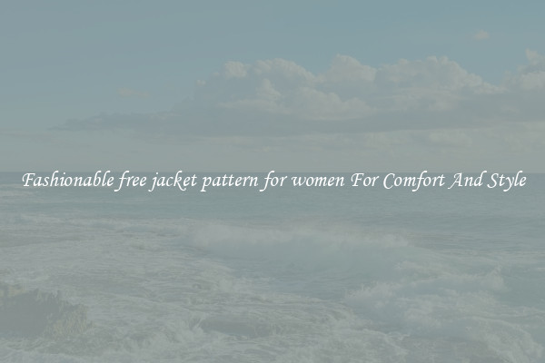 Fashionable free jacket pattern for women For Comfort And Style