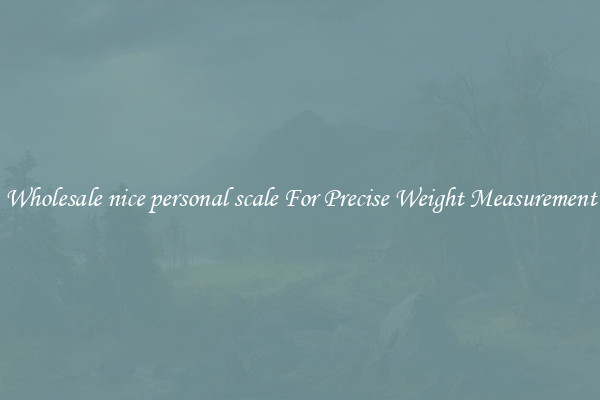 Wholesale nice personal scale For Precise Weight Measurement