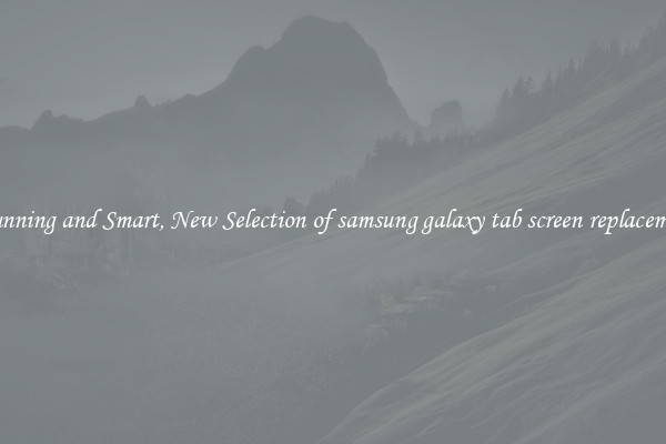Stunning and Smart, New Selection of samsung galaxy tab screen replacement