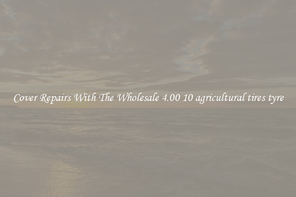  Cover Repairs With The Wholesale 4.00 10 agricultural tires tyre 