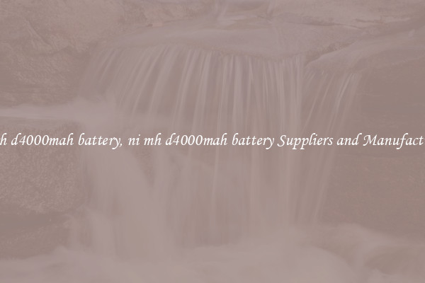 ni mh d4000mah battery, ni mh d4000mah battery Suppliers and Manufacturers