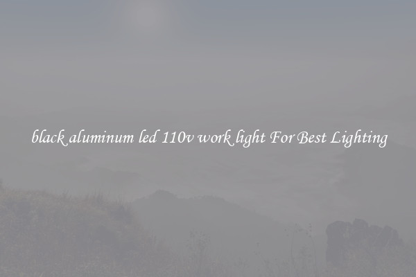 black aluminum led 110v work light For Best Lighting