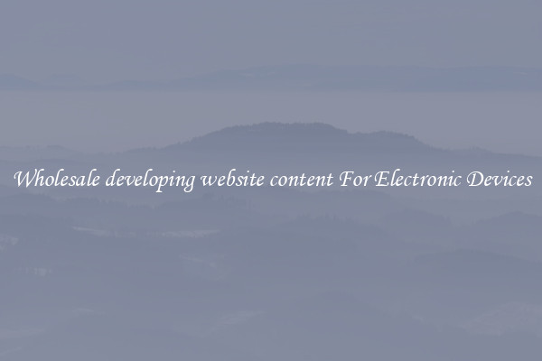 Wholesale developing website content For Electronic Devices