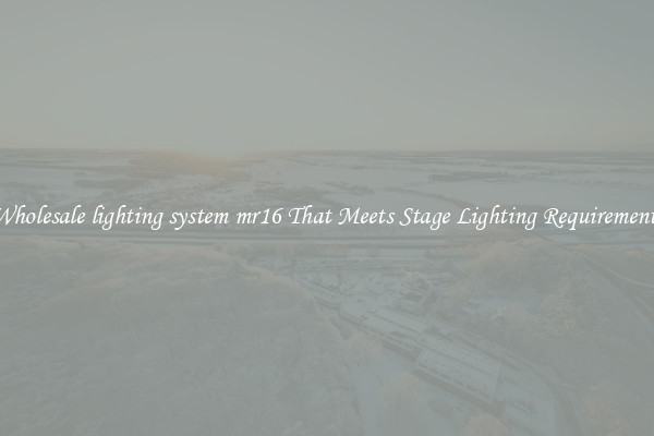 Wholesale lighting system mr16 That Meets Stage Lighting Requirements