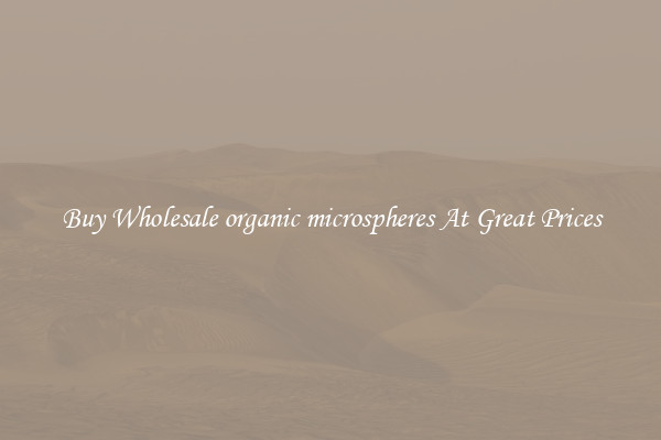 Buy Wholesale organic microspheres At Great Prices