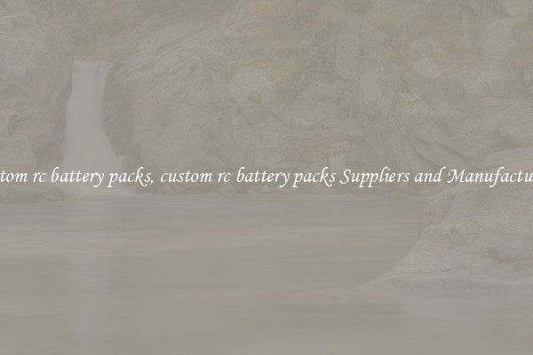 custom rc battery packs, custom rc battery packs Suppliers and Manufacturers