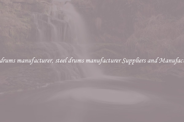 steel drums manufacturer, steel drums manufacturer Suppliers and Manufacturers