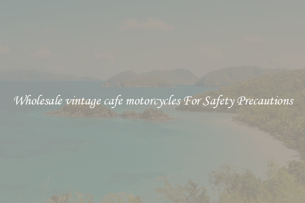 Wholesale vintage cafe motorcycles For Safety Precautions
