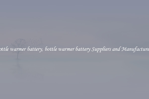 bottle warmer battery, bottle warmer battery Suppliers and Manufacturers