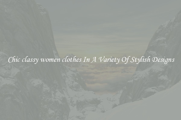 Chic classy women clothes In A Variety Of Stylish Designs