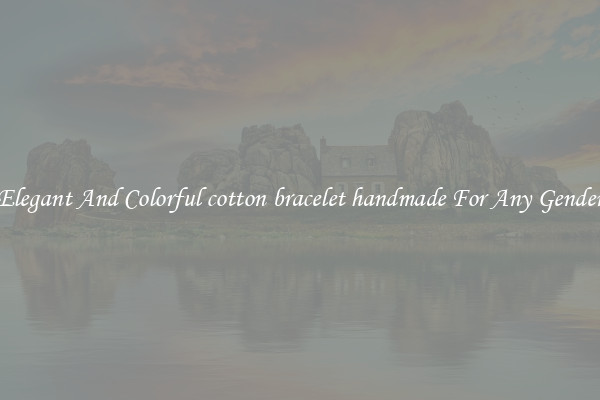 Elegant And Colorful cotton bracelet handmade For Any Gender