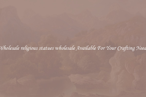 Wholesale religious statues wholesale Available For Your Crafting Needs