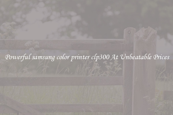 Powerful samsung color printer clp300 At Unbeatable Prices