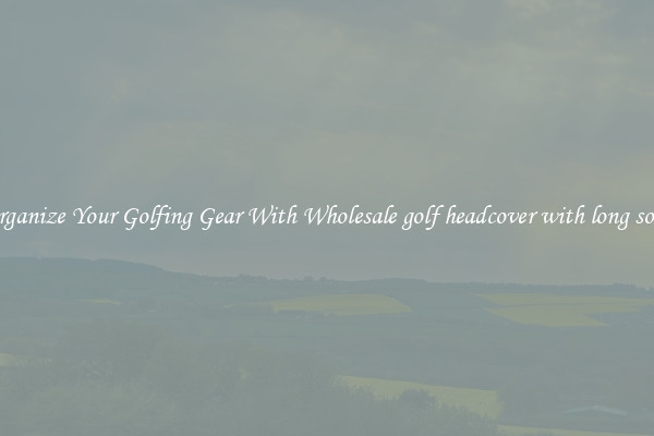 Organize Your Golfing Gear With Wholesale golf headcover with long sock