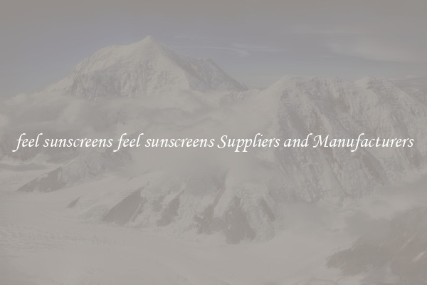 feel sunscreens feel sunscreens Suppliers and Manufacturers