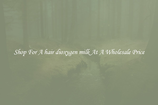 Shop For A hair dioxygen milk At A Wholesale Price