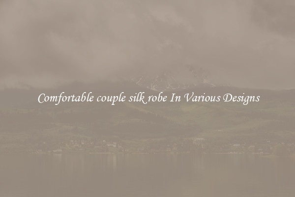 Comfortable couple silk robe In Various Designs