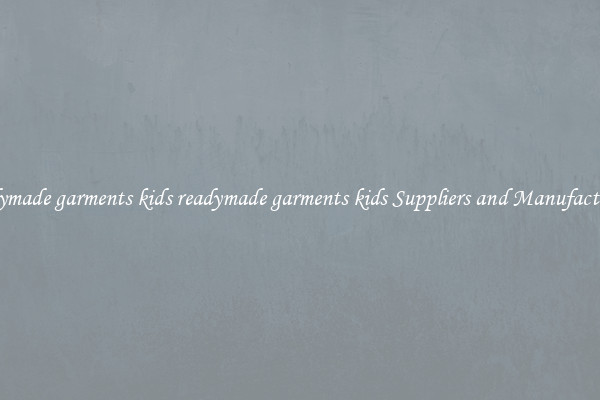 readymade garments kids readymade garments kids Suppliers and Manufacturers