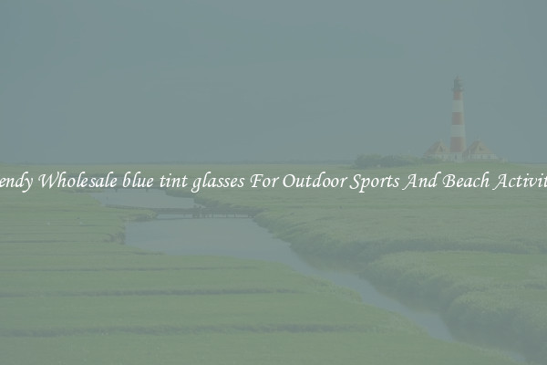 Trendy Wholesale blue tint glasses For Outdoor Sports And Beach Activities