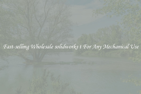 Fast-selling Wholesale solidworks t For Any Mechanical Use