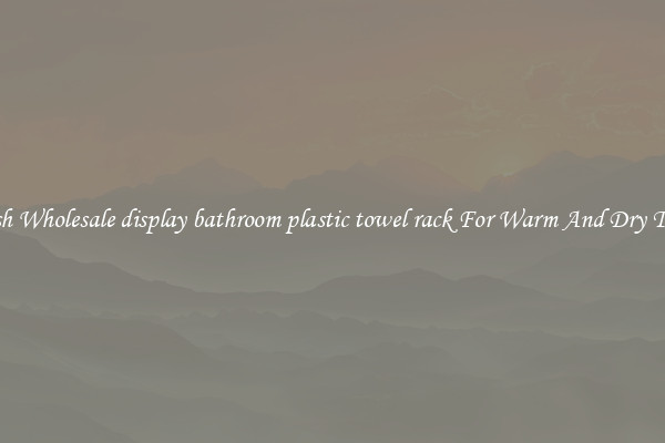 Stylish Wholesale display bathroom plastic towel rack For Warm And Dry Towels
