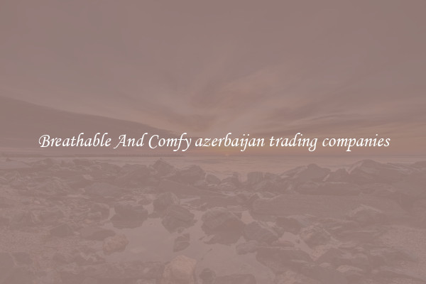 Breathable And Comfy azerbaijan trading companies