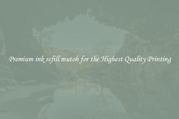 Premium ink refill mutoh for the Highest Quality Printing