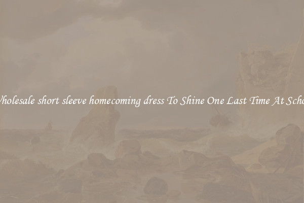 Wholesale short sleeve homecoming dress To Shine One Last Time At School