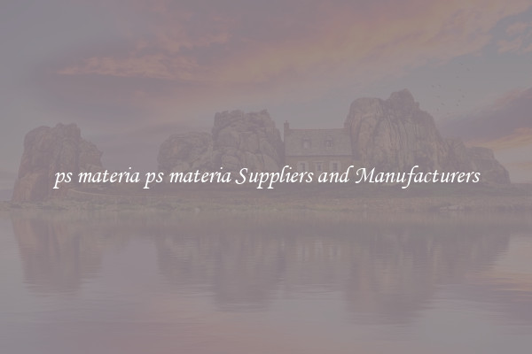 ps materia ps materia Suppliers and Manufacturers