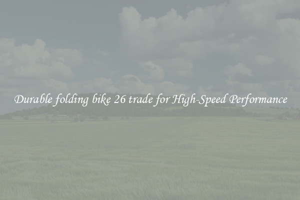 Durable folding bike 26 trade for High-Speed Performance