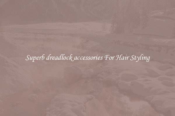 Superb dreadlock accessories For Hair Styling