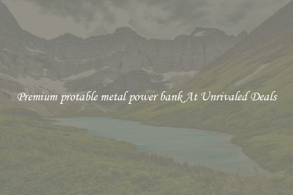 Premium protable metal power bank At Unrivaled Deals