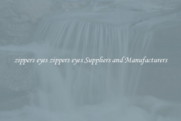 zippers eyes zippers eyes Suppliers and Manufacturers