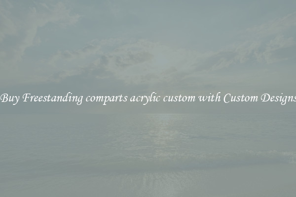 Buy Freestanding comparts acrylic custom with Custom Designs