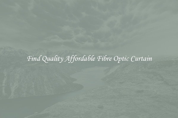 Find Quality Affordable Fibre Optic Curtain