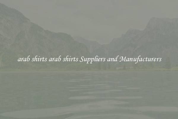 arab shirts arab shirts Suppliers and Manufacturers