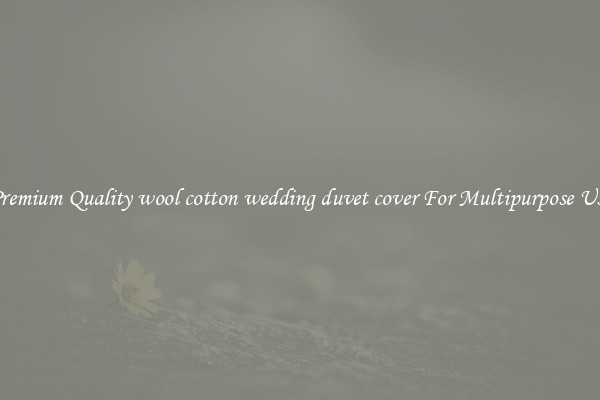 Premium Quality wool cotton wedding duvet cover For Multipurpose Use