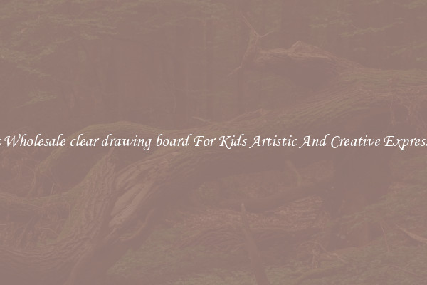 Get Wholesale clear drawing board For Kids Artistic And Creative Expression