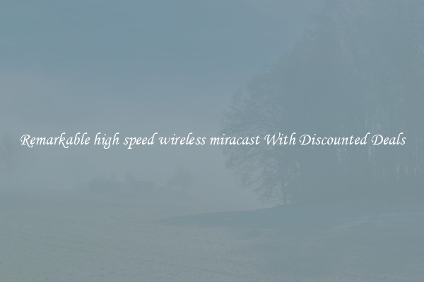 Remarkable high speed wireless miracast With Discounted Deals
