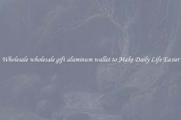 Wholesale wholesale gift aluminum wallet to Make Daily Life Easier