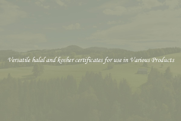 Versatile halal and kosher certificates for use in Various Products