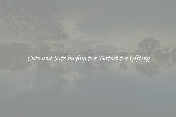 Cute and Safe buying fox Perfect for Gifting