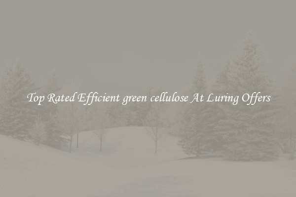 Top Rated Efficient green cellulose At Luring Offers